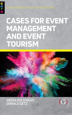 Cases For Event Management and Event Tourism - Getz, Donald, Professor (Editor), and Ziakas, Vassilios (Editor)