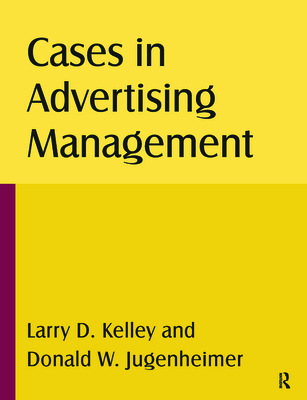 Cases in Advertising Management - Kelley, Larry D, and Jugenheimer, Donald W