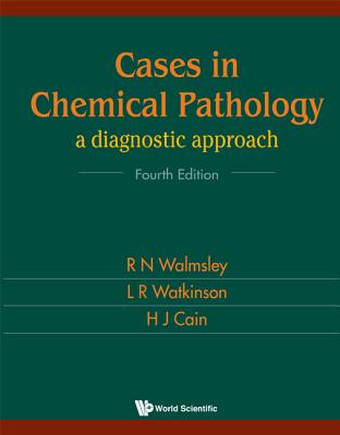 Cases in Chemical Pathology: A Diagnostic Approach (Fourth Edition) - Walmsley, Noel, and Watkinson, Les R, and Cain, H J (Editor)