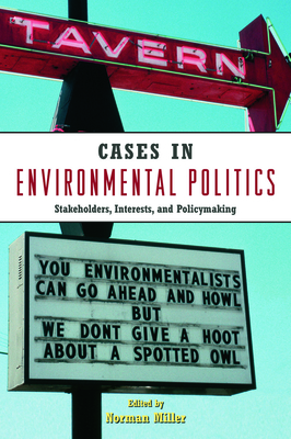 Cases in Environmental Politics: Stakeholders, Interests, and Policymaking - Miller, Norman (Editor)