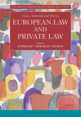 Cases, Materials and Text on European Law and Private Law - Hartkamp, Arthur (Editor), and Sieburgh, Carla, Professor (Editor), and Devroe, Wouter, Professor (Editor)