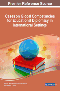 Cases on Global Competencies for Educational Diplomacy in International Settings