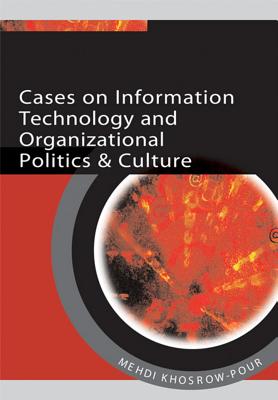Cases on Information Technology and Organizational Politics & Culture - Khosrow-Pour, Mehdi (Editor)