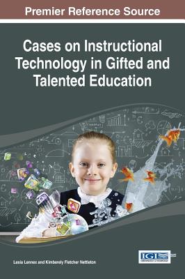 Cases on Instructional Technology in Gifted and Talented Education - Lennex, Lesia (Editor), and Nettleton, Kimberely Fletcher (Editor)