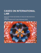 Cases on International Law: Selected from Decisions of English and American Courts; Edited with Syllabus and Annotations (Classic Reprint)