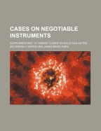 Cases on Negotiable Instruments: Supplementary to Ames's Cases on Bills and Notes (Classic Reprint)