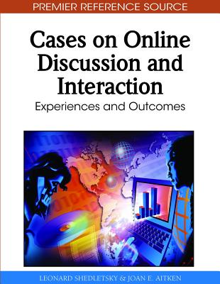 Cases on Online Discussion and Interaction: Experiences and Outcomes - Shedletsky, Leonard (Editor), and Aitken, Joan E (Editor)