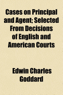 Cases on Principal and Agent: Selected from Decisions of English and American Courts