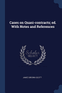 Cases on Quasi-contracts; ed. With Notes and References