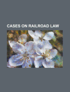 Cases on Railroad Law