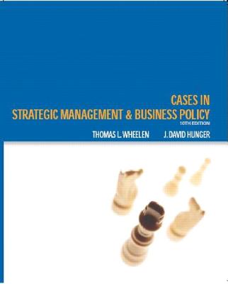 Cases: Strategic Management and Business Policy - Wheelen, Thomas, and Hunger, J.