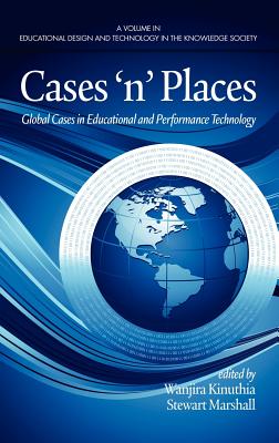 Cases'n'places: Global Cases in Educational and Performance Technology (Hc) - Kinuthia, Wanjira (Editor), and Marshall, Stewart (Editor)