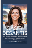 Casey Desantis: The Journey and the Rise of Florida's First Lady- How Casey is Shaping Florida's Future