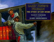 Casey Jones's Fireman: The Story of Sim Webb - Farmer, Nancy, and Bernardin, James