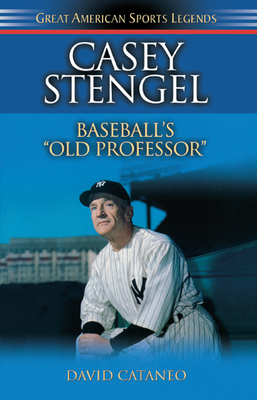 Casey Stengel: Baseball's Old Professor - Cataneo, David