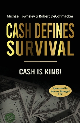 Cash Defines Survival: Cash Is King! - Townsley, Michael, and Decolfmacker, Robert