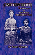 Cash For Blood: The Baltimore to New Orleans Domestic Slave Trade