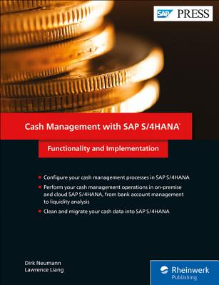Cash Management with SAP S/4HANA: Functionality and Implementation - Neumann, Dirk, and Liang, Lawrence