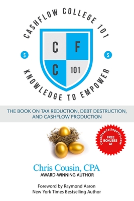 Cashflow College 101: The Book on Tax Reduction, Debt Destruction, and Cashflow Production - Cousin Cpa, Chris