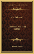 Cashiered: And Other War Tales (1902)