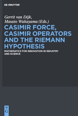 Casimir Force, Casimir Operators and the Riemann Hypothesis - Dijk, Gerrit (Editor), and Wakayama, Masato (Editor), and Ciucu, Mihai (Contributions by)