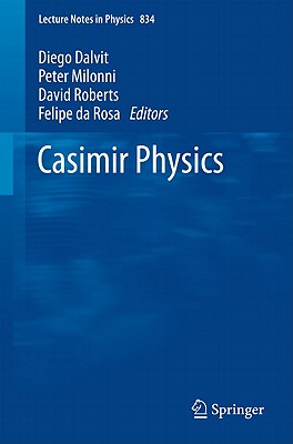 Casimir Physics - Dalvit, Diego (Editor), and Milonni, Peter (Editor), and Roberts, David (Editor)