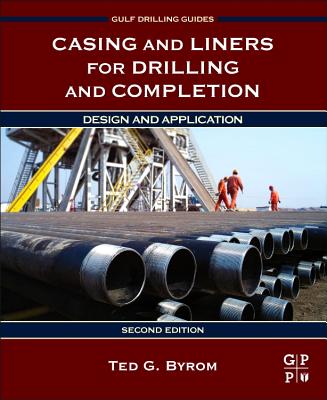 Casing and Liners for Drilling and Completion: Design and Application - Byrom, Ted G