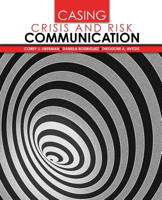 Casing Crisis and Risk Communication - Liberman, Corey, and Rodriguez, Dariela, and Avtgis, Theodore