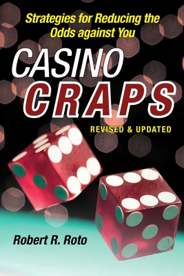 Casino Craps: Simple Strategies for Playing Smart, Lowering Risk, and Winning More - Roto, Robert R