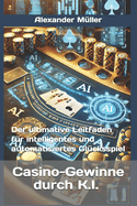 Casino-Gewinne durch K.I. (A.I.): Der ultimative Leitfaden f?r intelligentes und automatisiertes Gl?cksspiel