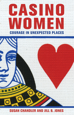 Casino Women: Courage in Unexpected Places - Chandler, Susan, and Jones, Jill B.