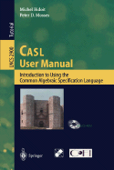 Casl User Manual: Introduction to Using the Common Algebraic Specification Language