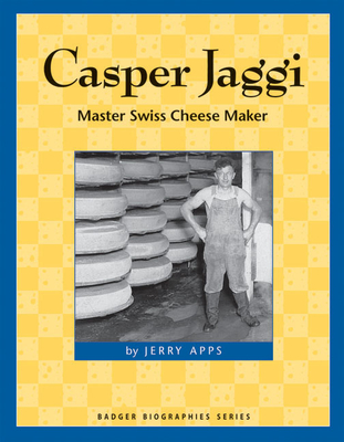 Casper Jaggi: Master Swiss Cheese Maker - Apps, Jerry, Mr.