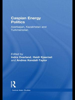 Caspian Energy Politics: Azerbaijan, Kazakhstan and Turkmenistan - Overland, Indra (Editor), and Kjaernet, Heidi (Editor), and Kendall-Taylor, Andrea (Editor)