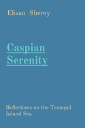 Caspian Serenity: Reflections on the Tranquil Inland Sea