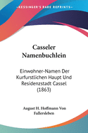 Casseler Namenbuchlein: Einwohner-Namen Der Kurfurstlichen Haupt Und Residenzstadt Cassel (1863)