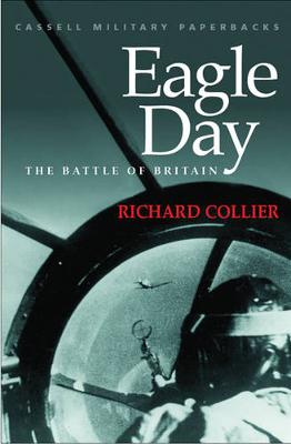 Cassell Military Classics: Eagle Day: The Battle of Britain - Collier, Richard, Professor