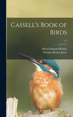 Cassell's Book of Birds; v.1 - Brehm, Alfred Edmund 1829-1884, and Jones, Thomas Rymer 1810-1880