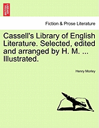 Cassell's Library of English Literature. Selected, Edited and Arranged by H. M. ... Illustrated.