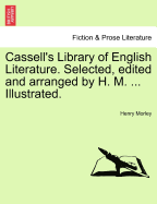 Cassell's Library of English Literature. Selected, Edited and Arranged by H. M. ... Illustrated. - Morley, Henry