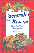 Casseroles to the Rescue: Easy-To-Make Home-Cooked Casseroles