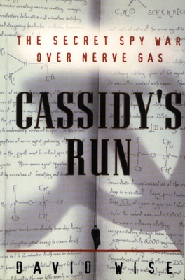 Cassidy's Run: The Secret Spy War Over Nerve Gas - Wise, David, PhD