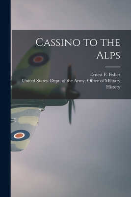 Cassino to the Alps - Fisher, Ernest F, and United States Dept of the Army Off (Creator)