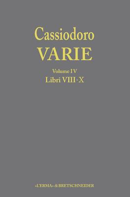 Cassiodoro Varie. Volume 4 Libri VIII, IX, X - Tantillo, Ignazio (Editor), and Cecconi, Giovanni Alberto (Editor), and Giardina, Andrea (Editor)