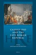 Cassius Dio and the Late Roman Republic