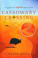 Cassowary Crossing: A Guide to Offbeat Australia - Astle, David