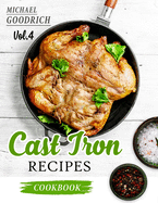 Cast Iron Recipes Cookbook: The 25 Best Recipes to Cook with a Cast-Iron Skillet - Every things You need in One Pan - Vol.4