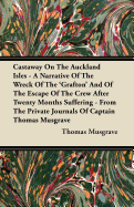 Castaway on the Auckland Isles - A Narrative of the Wreck of the 'Grafton' and of the Escape of the Crew After Twenty Months Suffering - From the Private Journals of Captain Thomas Musgrave