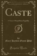 Caste: A Story of Republican Equality (Classic Reprint)