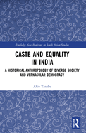 Caste and Equality in India: A Historical Anthropology of Diverse Society and Vernacular Democracy